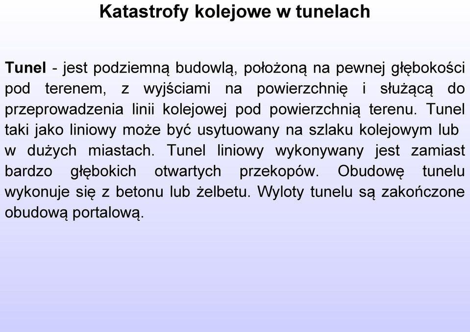 Tunel taki jako liniowy może być usytuowany na szlaku kolejowym lub w dużych miastach.