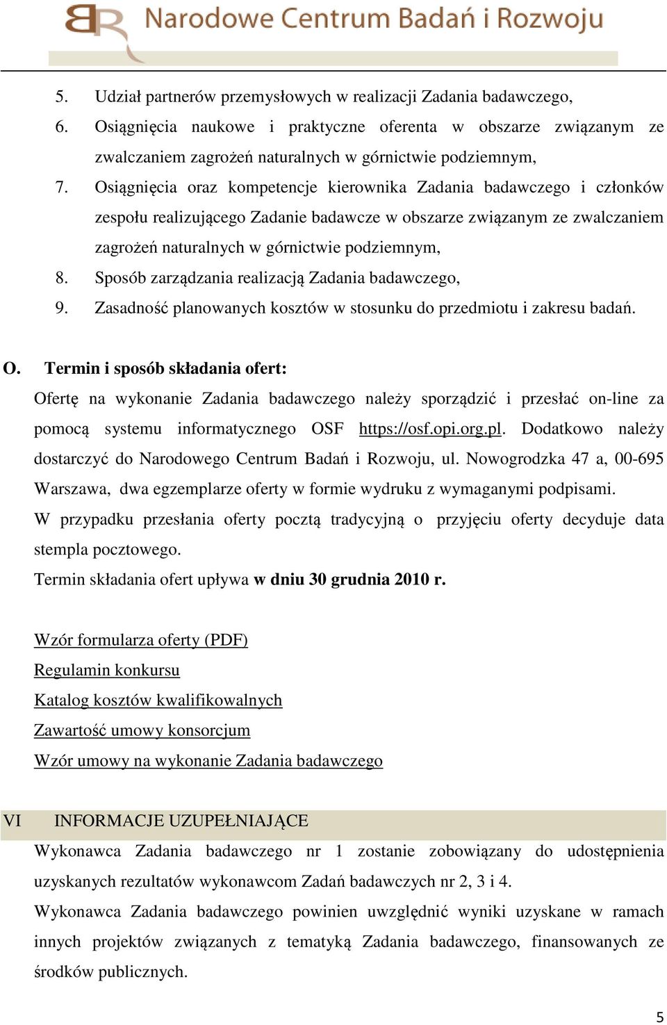 Sposób zarządzania realizacją Zadania badawczego, 9. Zasadność planowanych kosztów w stosunku do przedmiotu i zakresu badań. O.