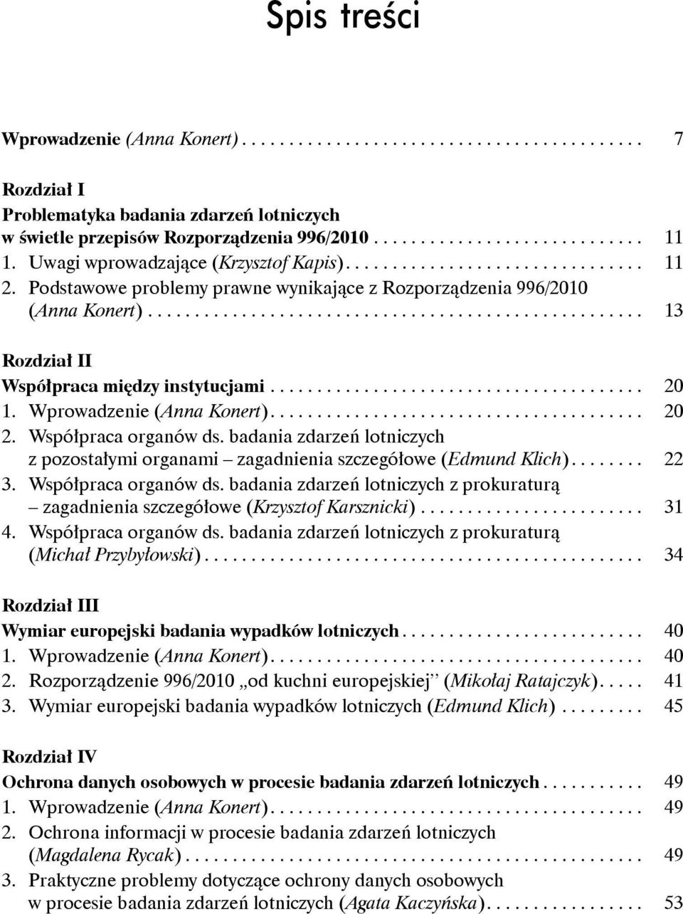 badania zdarzeń lotniczych z pozostałymi organami zagadnienia szczegółowe (Edmund Klich).... 22 3. Współpraca organów ds.