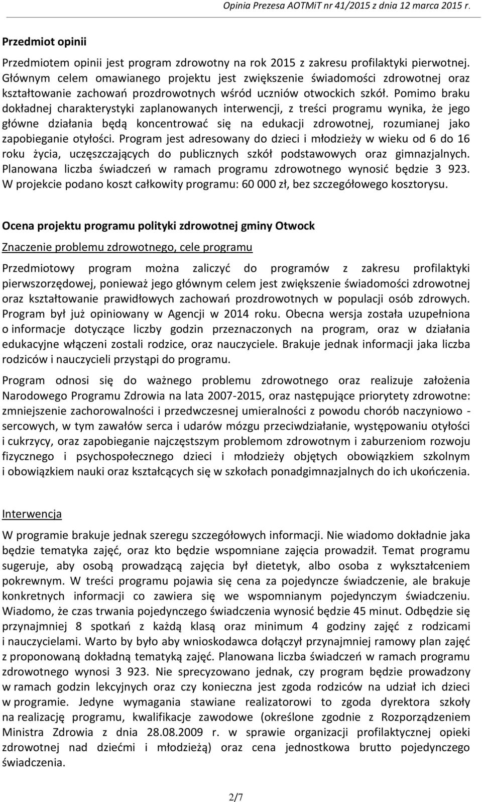 Pomimo braku dokładnej charakterystyki zaplanowanych interwencji, z treści programu wynika, że jego główne działania będą koncentrowad się na edukacji zdrowotnej, rozumianej jako zapobieganie