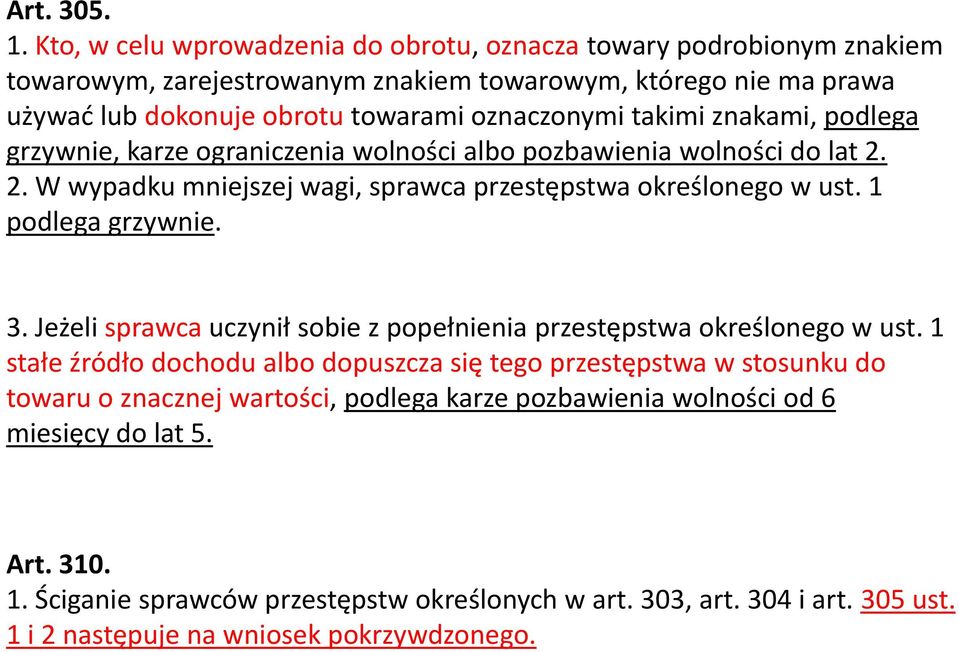 takimi znakami, podlega grzywnie, karze ograniczenia wolności albo pozbawienia wolności do lat 2. 2. W wypadku mniejszej wagi, sprawca przestępstwa określonego w ust. 1 podlega grzywnie. 3.