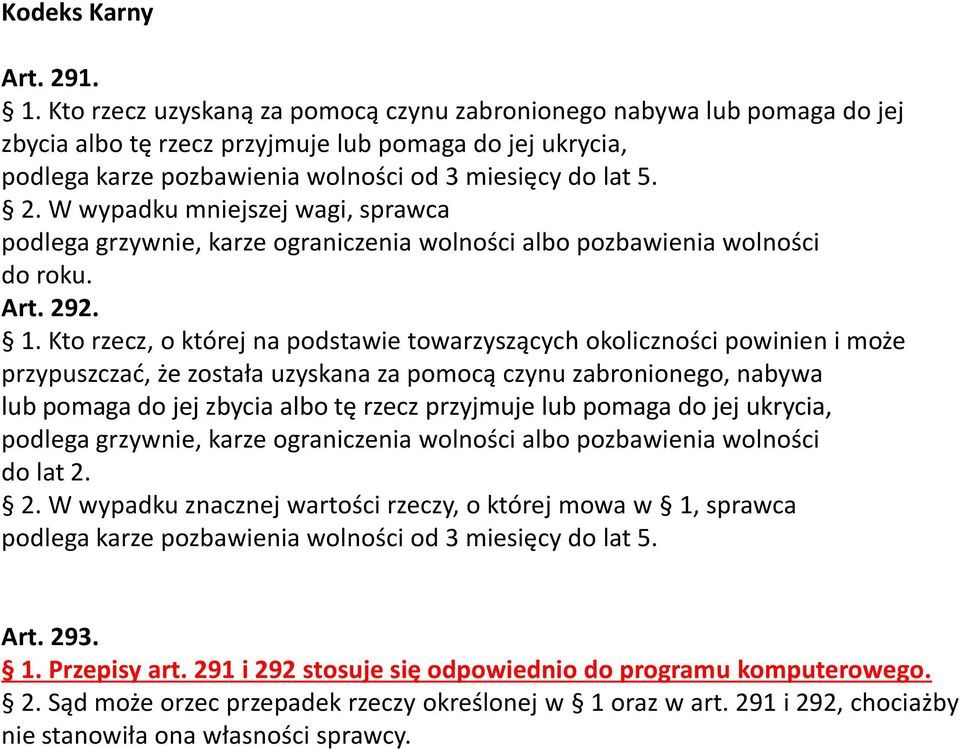 W wypadku mniejszej wagi, sprawca podlega grzywnie, karze ograniczenia wolności albo pozbawienia wolności do roku. Art. 292. 1.