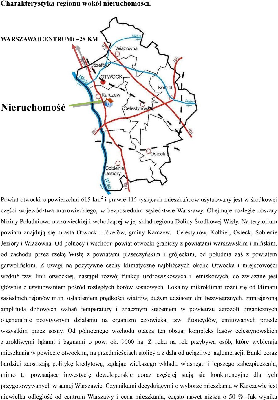 Warszawy. Obejmuje rozległe obszary Niziny Południowo mazowieckiej i wchodzącej w jej skład regionu Doliny Środkowej Wisły.