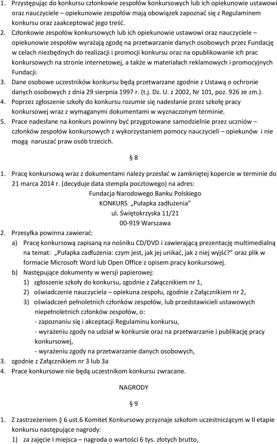 Członkowie zespołów konkursowych lub ich opiekunowie ustawowi oraz nauczyciele opiekunowie zespołów wyrażają zgodę na przetwarzanie danych osobowych przez Fundację w celach niezbędnych do realizacji