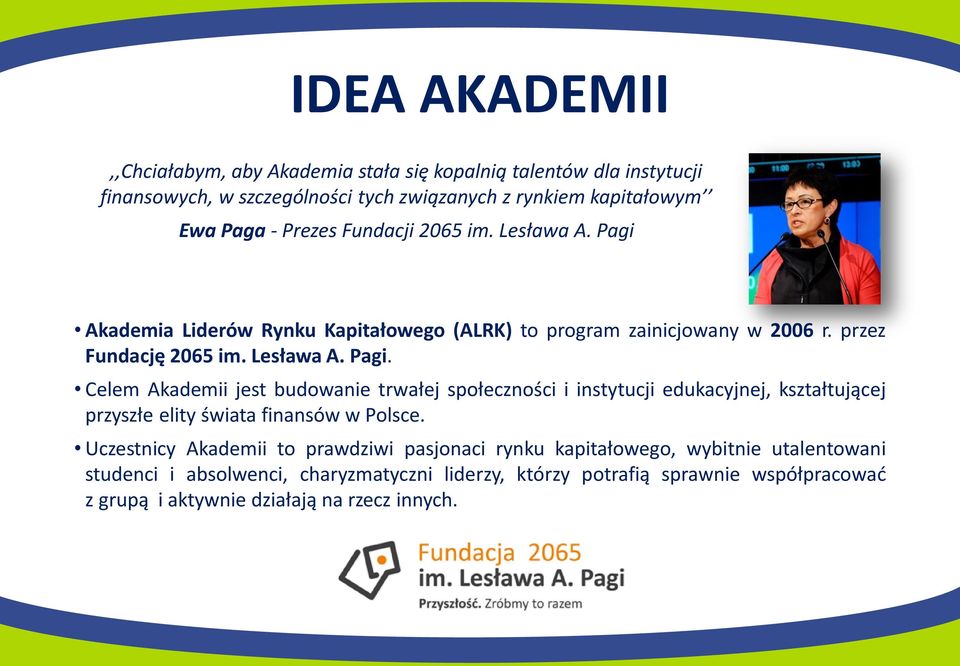 Akademia Liderów Rynku Kapitałowego (ALRK) to program zainicjowany w 2006 r. przez Fundację 2065 im. Lesława A. Pagi.