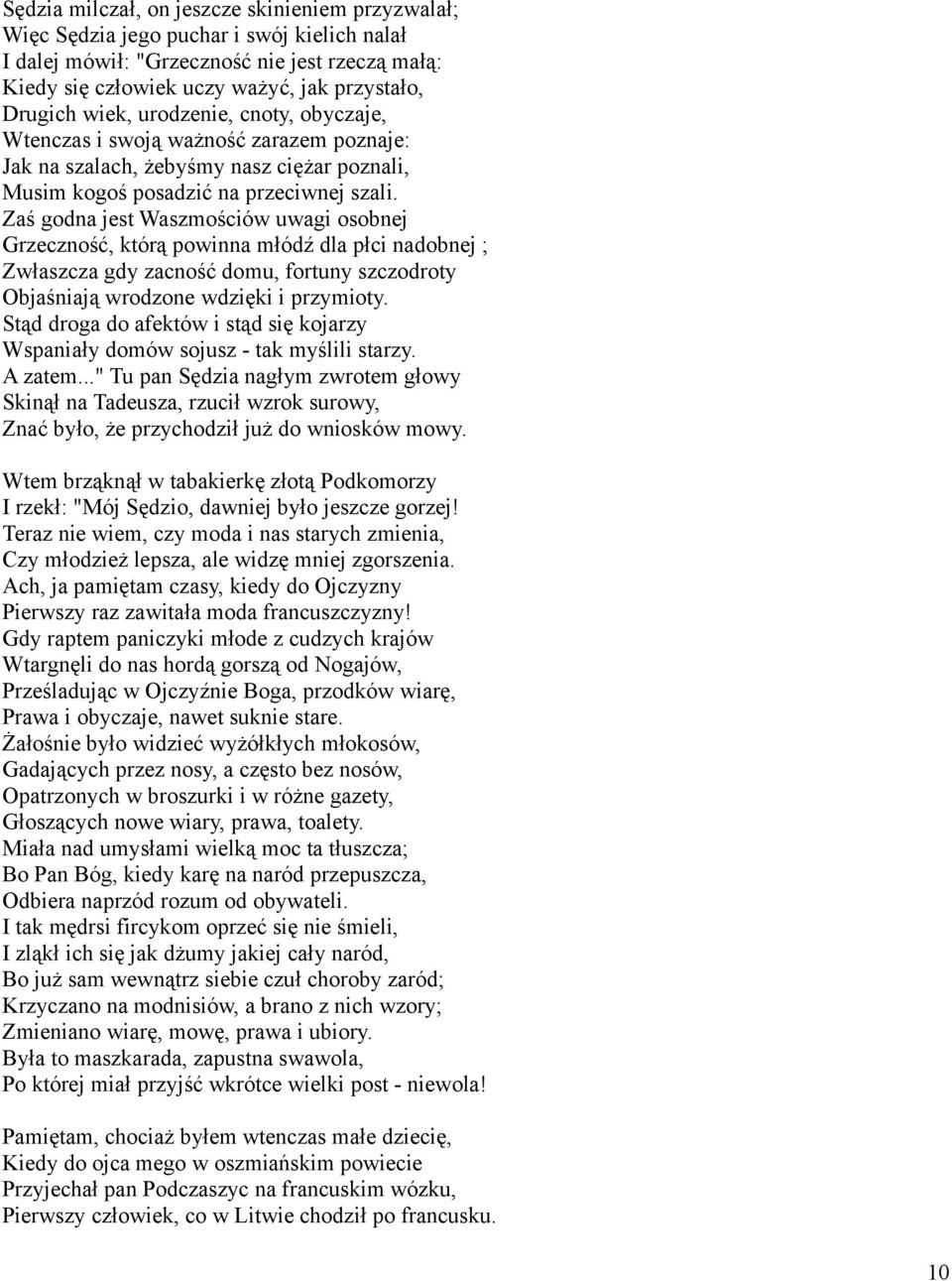 Zaś godna jest Waszmościów uwagi osobnej Grzeczność, którą powinna młódź dla płci nadobnej ; Zwłaszcza gdy zacność domu, fortuny szczodroty Objaśniają wrodzone wdzięki i przymioty.