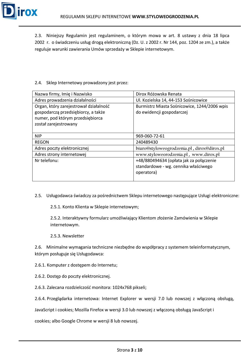 Sklep Internetowy prowadzony jest przez: Nazwa firmy, Imię i Nazwisko Adres prowadzenia działalności Organ, który zarejestrował działalność gospodarczą przedsiębiorcy, a także numer, pod którym