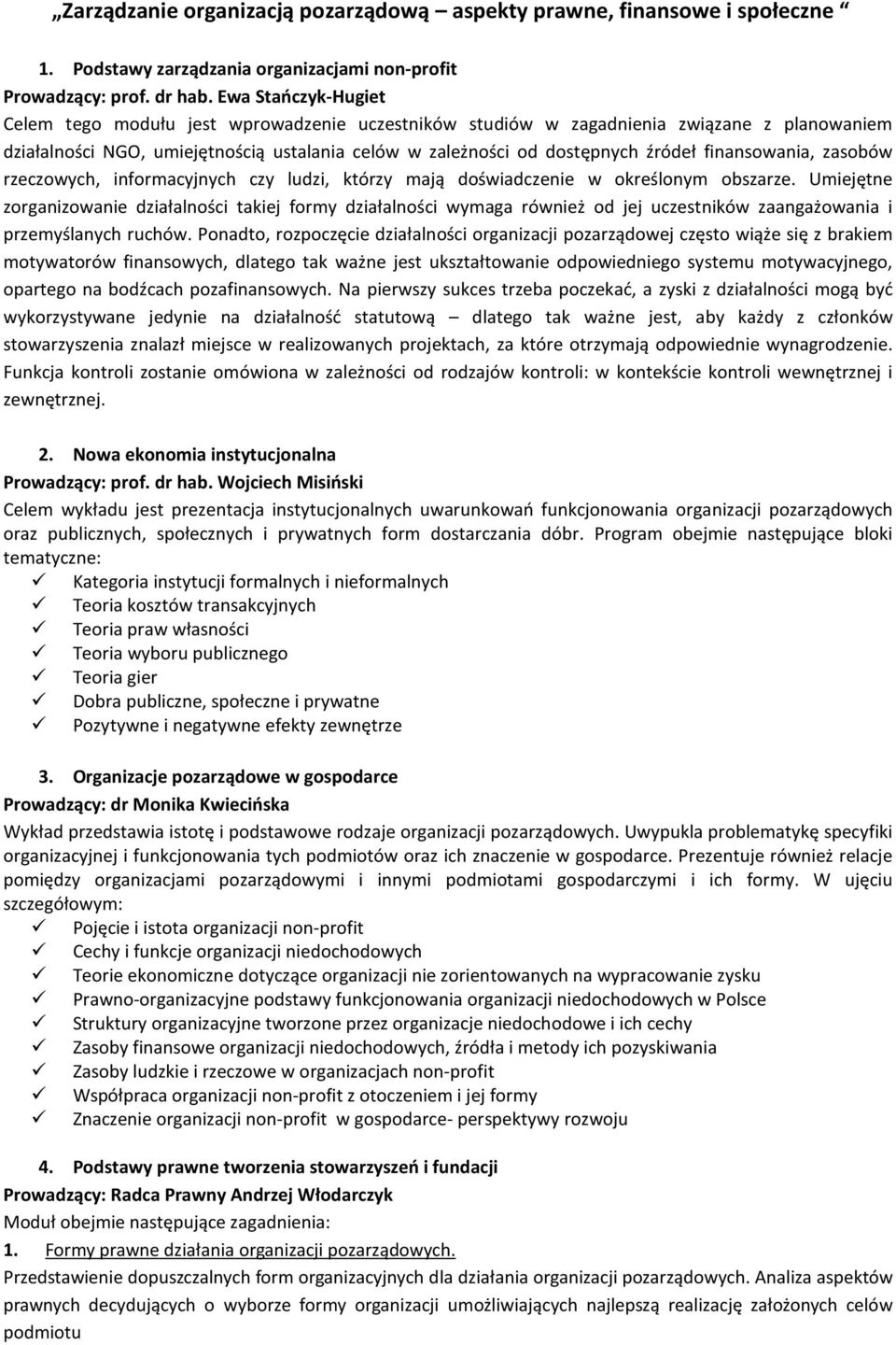 finansowania, zasobów rzeczowych, informacyjnych czy ludzi, którzy mają doświadczenie w określonym obszarze.