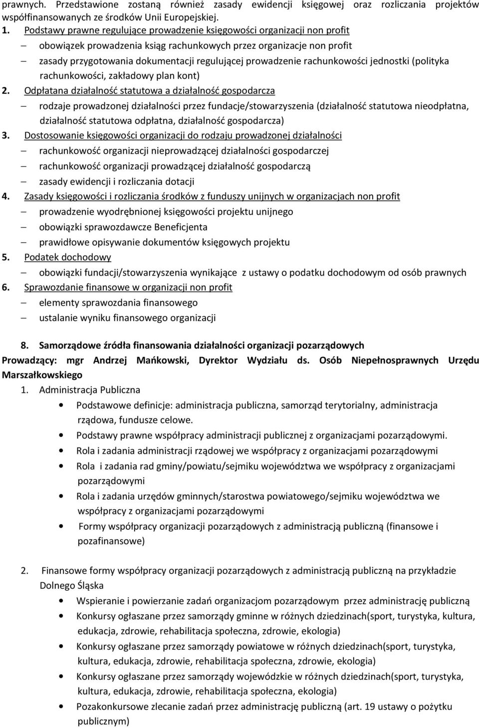 prowadzenie rachunkowości jednostki (polityka rachunkowości, zakładowy plan kont) 2.