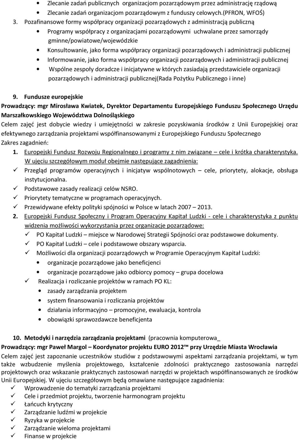 Konsultowanie, jako forma współpracy organizacji pozarządowych i administracji publicznej Informowanie, jako forma współpracy organizacji pozarządowych i administracji publicznej Wspólne zespoły