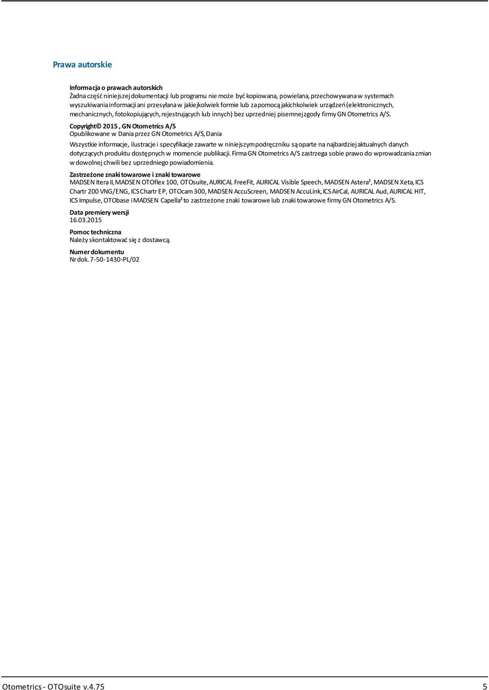 Copyright 2015, GN Otometrics A/S Opublikowane w Daniaprzez GN Otometrics A/S,Dania Wszystkie informacje, ilustracje i specyfikacje zawarte w niniejszympodręczniku sąoparte na najbardziejaktualnych