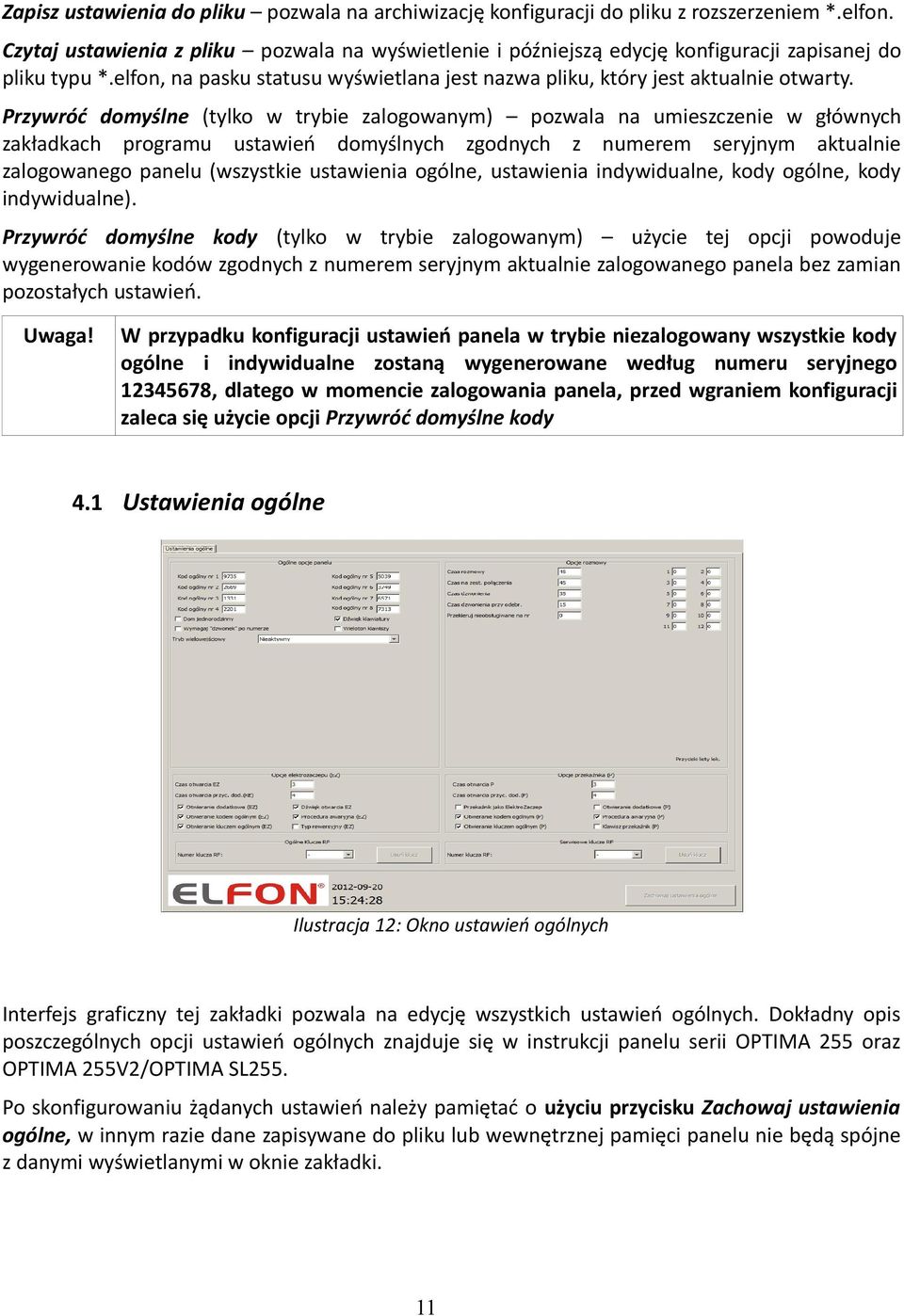 Przywróć domyślne (tylko w trybie zalogowanym) pozwala na umieszczenie w głównych zakładkach programu ustawień domyślnych zgodnych z numerem seryjnym aktualnie zalogowanego panelu (wszystkie