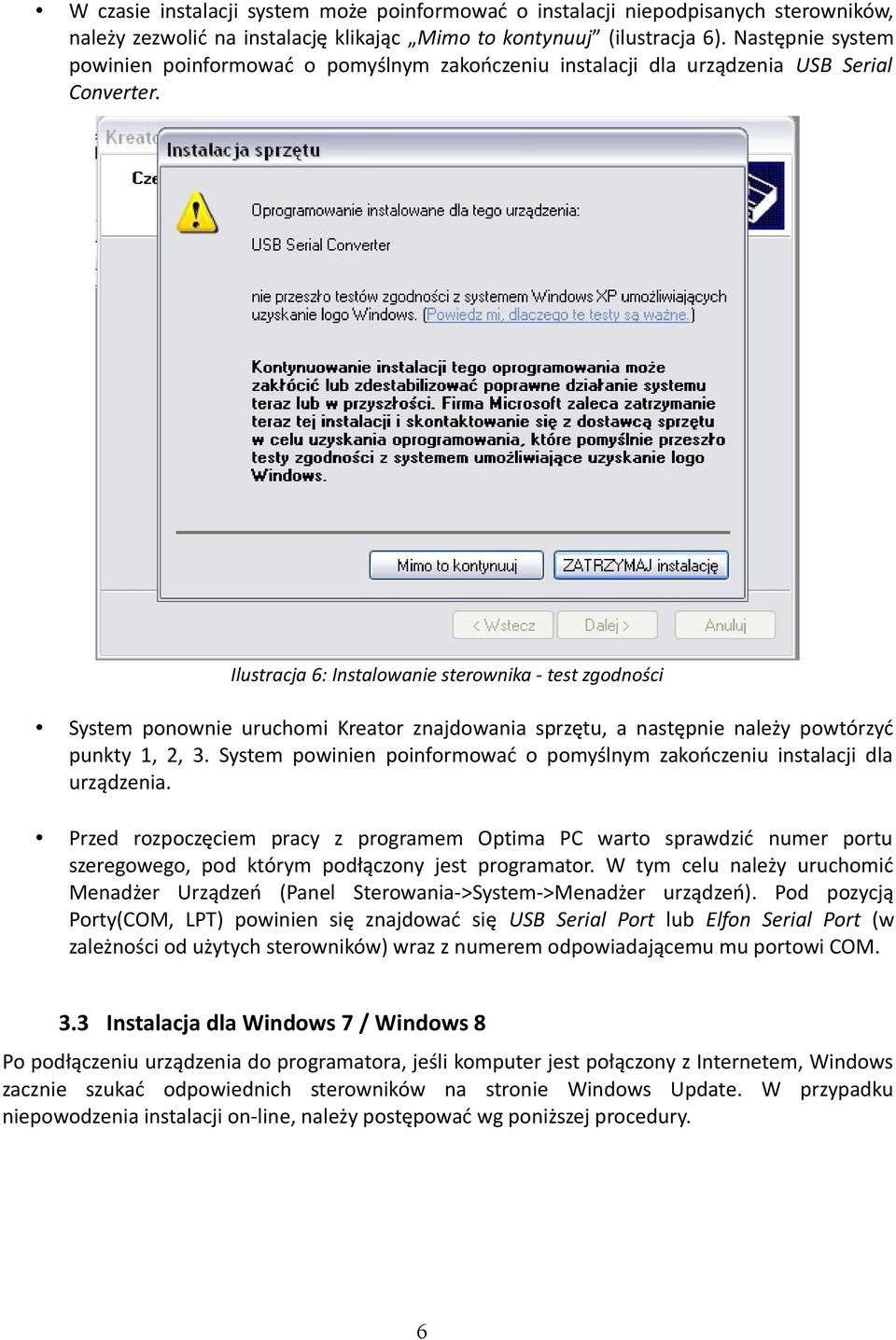 Ilustracja 6: Instalowanie sterownika - test zgodności System ponownie uruchomi Kreator znajdowania sprzętu, a następnie należy powtórzyć punkty 1, 2, 3.