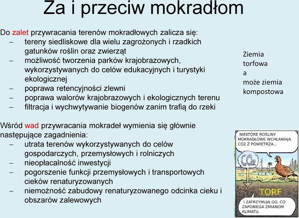 biogenów zanim trafią do rzeki Ziemia torfowa a może ziemia kompostowa Wśród wad przywracania mokradeł wymienia się głównie następujące zagadnienia: utrata terenów wykorzystywanych do celów