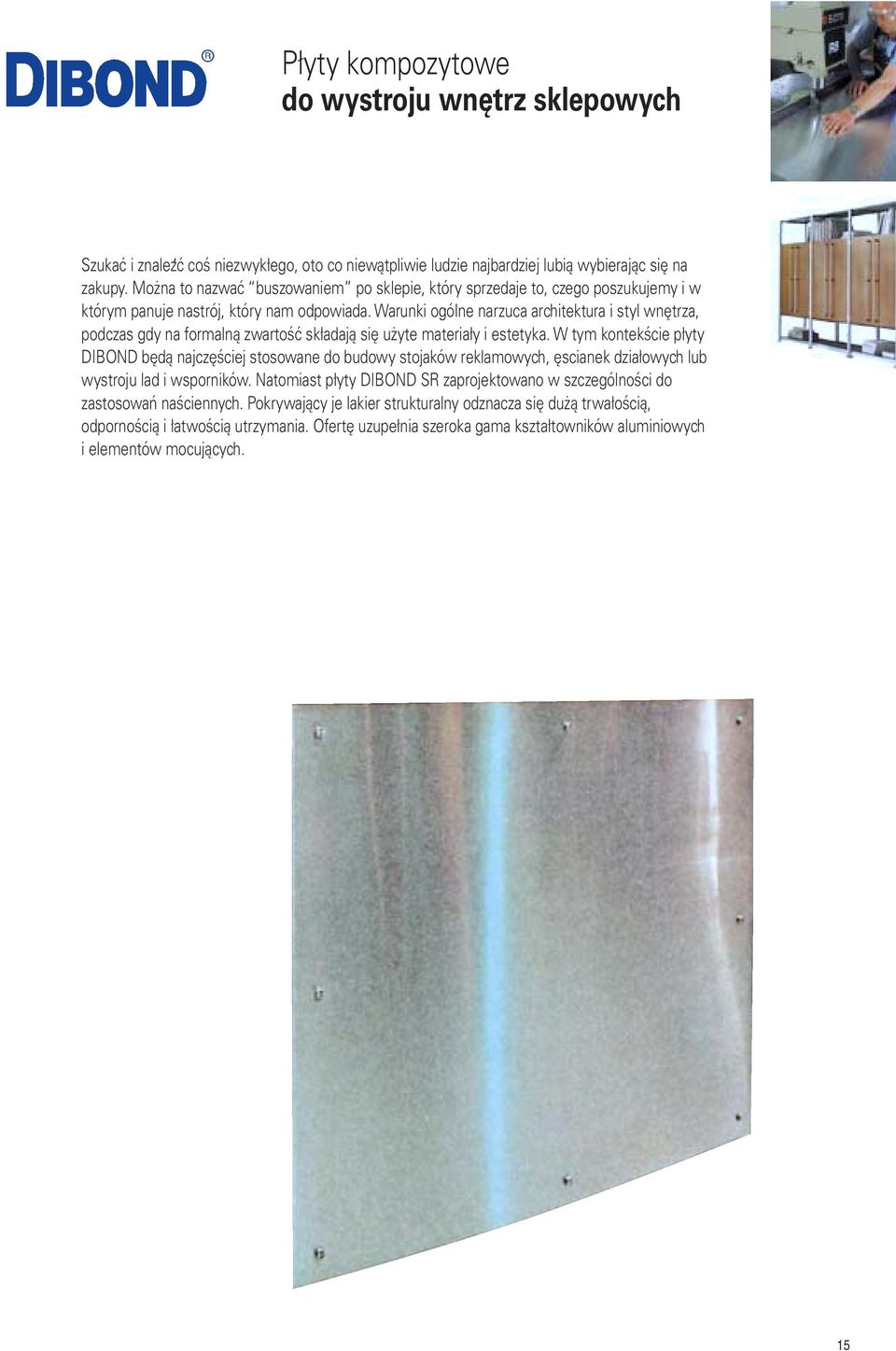 Warunki ogólne narzuca architektura i styl wnętrza, podczas gdy na formalną zwartość składają się użyte materiały i estetyka.