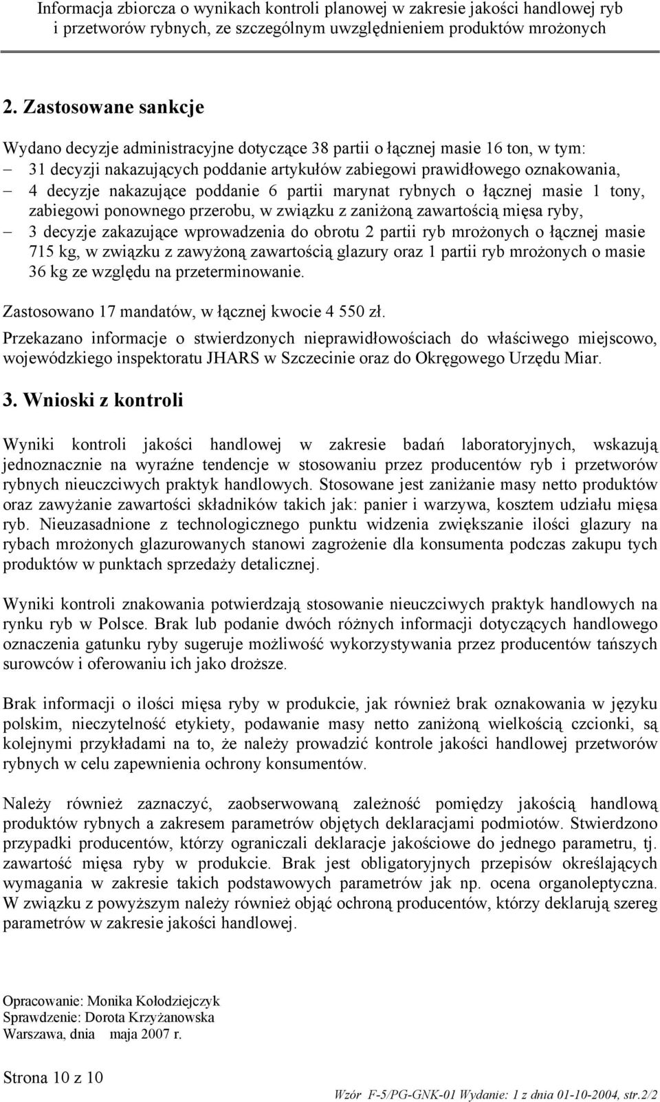 ryb mrożonych o łącznej masie 715 kg, w związku z zawyżoną zawartością glazury oraz 1 partii ryb mrożonych o masie 36 kg ze względu na przeterminowanie.