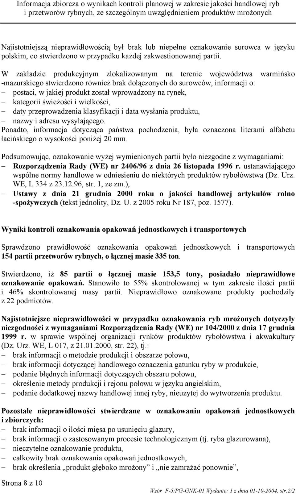 rynek, kategorii świeżości i wielkości, daty przeprowadzenia klasyfikacji i data wysłania produktu, nazwy i adresu wysyłającego.