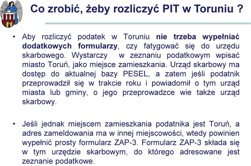 Urząd skarbowy ma dostęp do aktualnej bazy PESEL, a zatem jeśli podatnik przeprowadził się w trakcie roku i powiadomił o tym urząd miasta lub gminy, o jego przeprowadzce