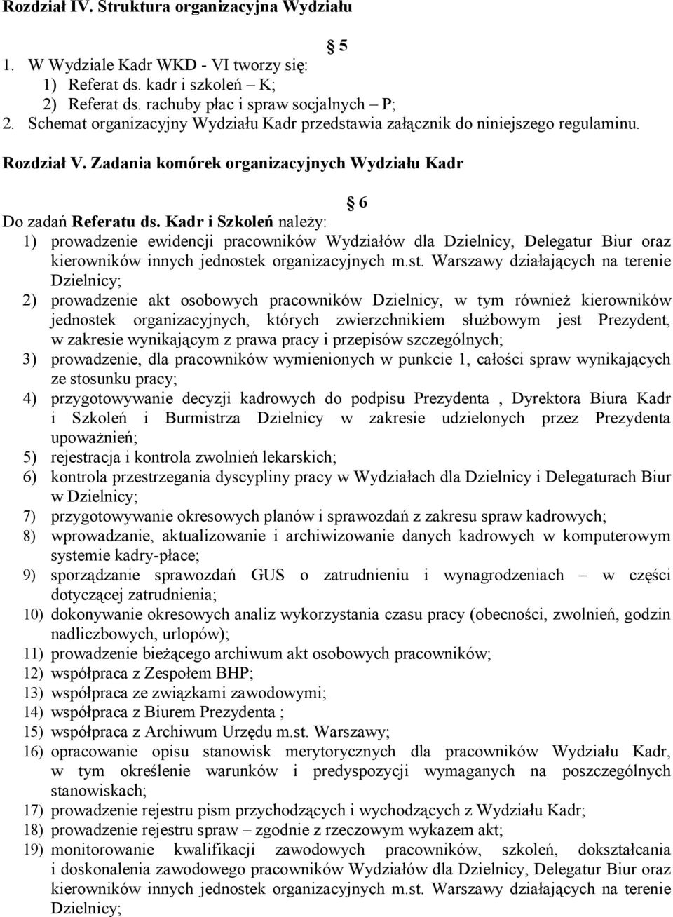 Kadr i Szkoleń należy: 1) prowadzenie ewidencji pracowników Wydziałów dla Dzielnicy, Delegatur Biur oraz kierowników innych jednoste