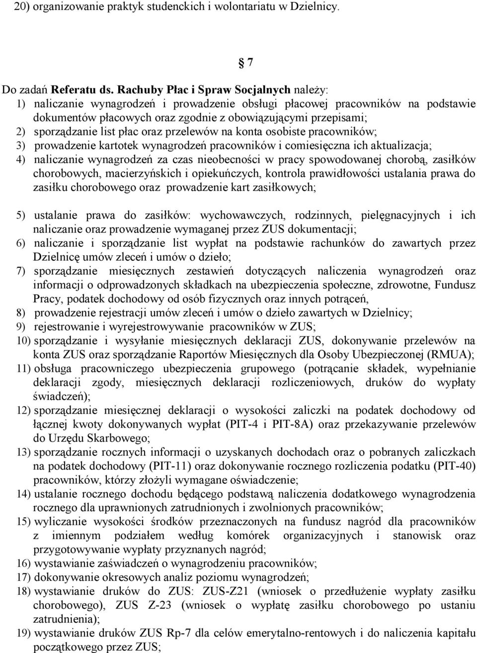 sporządzanie list płac oraz przelewów na konta osobiste pracowników; 3) prowadzenie kartotek wynagrodzeń pracowników i comiesięczna ich aktualizacja; 4) naliczanie wynagrodzeń za czas nieobecności w