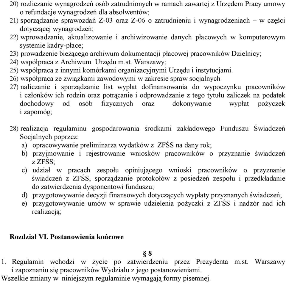 dokumentacji płacowej pracowników Dzielnicy; 24) współpraca z Archiwum Urzędu m.st. Warszawy; 25) współpraca z innymi komórkami organizacyjnymi Urzędu i instytucjami.