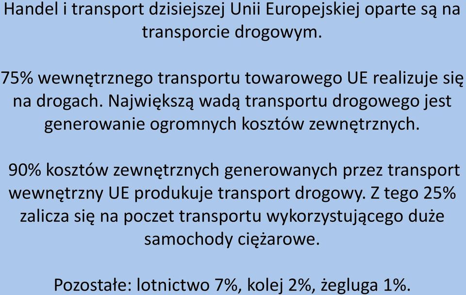 Największą wadą transportu drogowego jest generowanie ogromnych kosztów zewnętrznych.