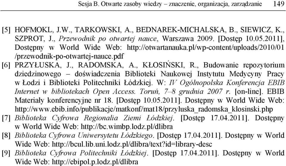 , Budowanie repozytorium dziedzinowego doświadczenia Biblioteki Naukowej Instytutu Medycyny Pracy w Łodzi i Biblioteki Politechniki Łódzkiej.