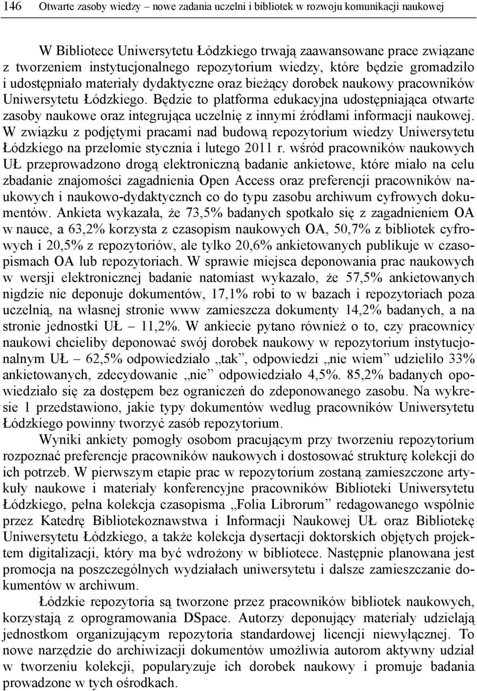 Będzie to platforma edukacyjna udostępniająca otwarte zasoby naukowe oraz integrująca uczelnię z innymi źródłami informacji naukowej.