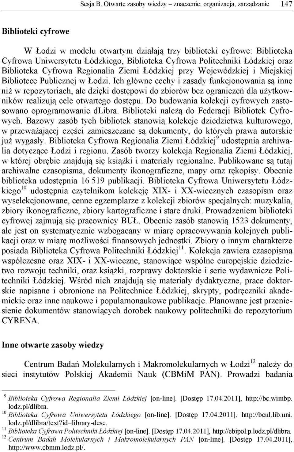 Cyfrowa Politechniki Łódzkiej oraz Biblioteka Cyfrowa Regionalia Ziemi Łódzkiej przy Wojewódzkiej i Miejskiej Bibliotece Publicznej w Łodzi.