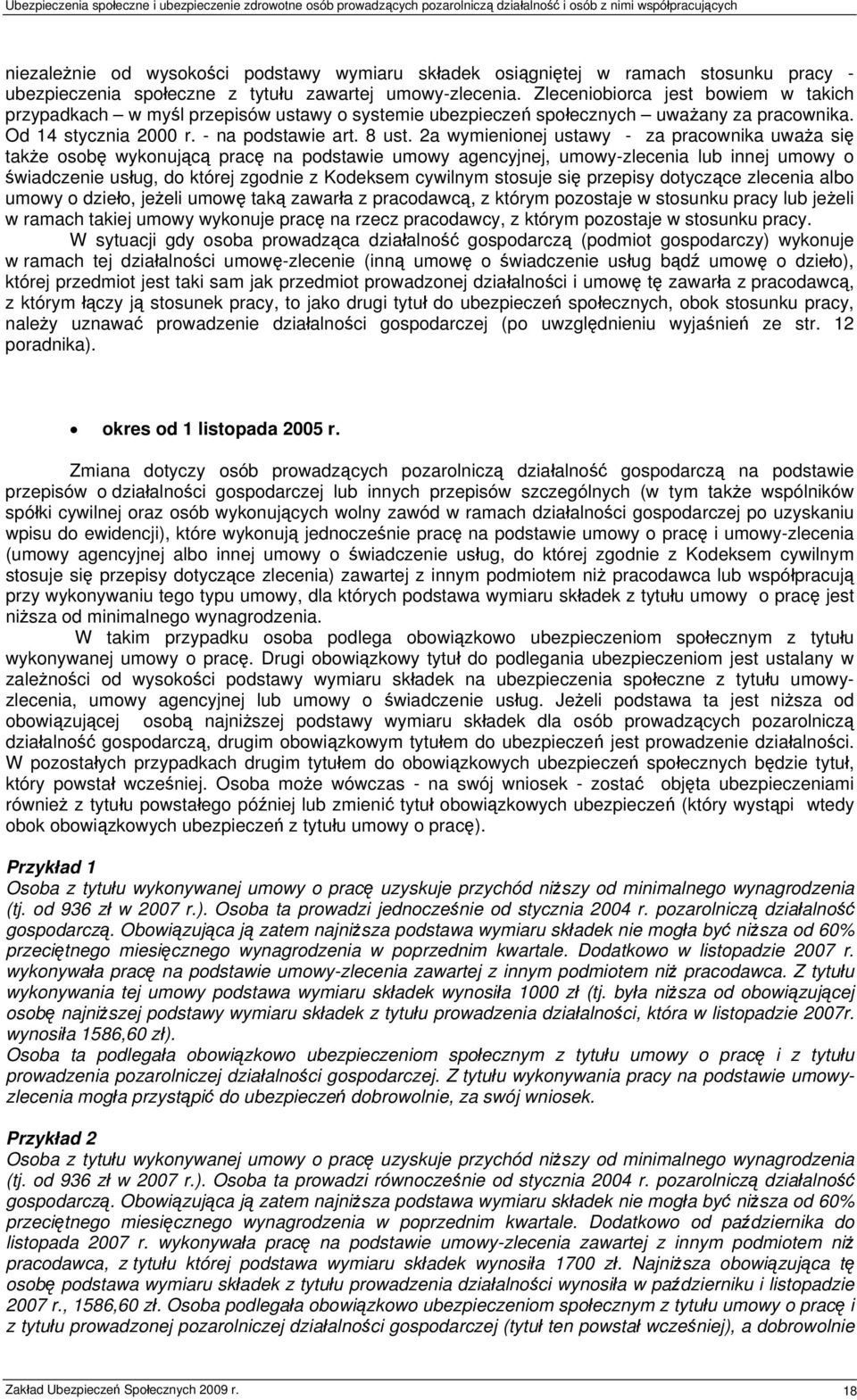 2a wymienionej ustawy - za pracownika uważa się także osobę wykonującą pracę na podstawie umowy agencyjnej, umowy-zlecenia lub innej umowy o świadczenie usług, do której zgodnie z Kodeksem cywilnym