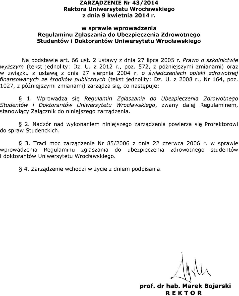 Prawo o szkolnictwie wyŝszym (tekst jednolity: Dz. U. z 2012 r., poz. 572, z późniejszymi zmianami) oraz w związku z ustawą z dnia 27 sierpnia 2004 r.