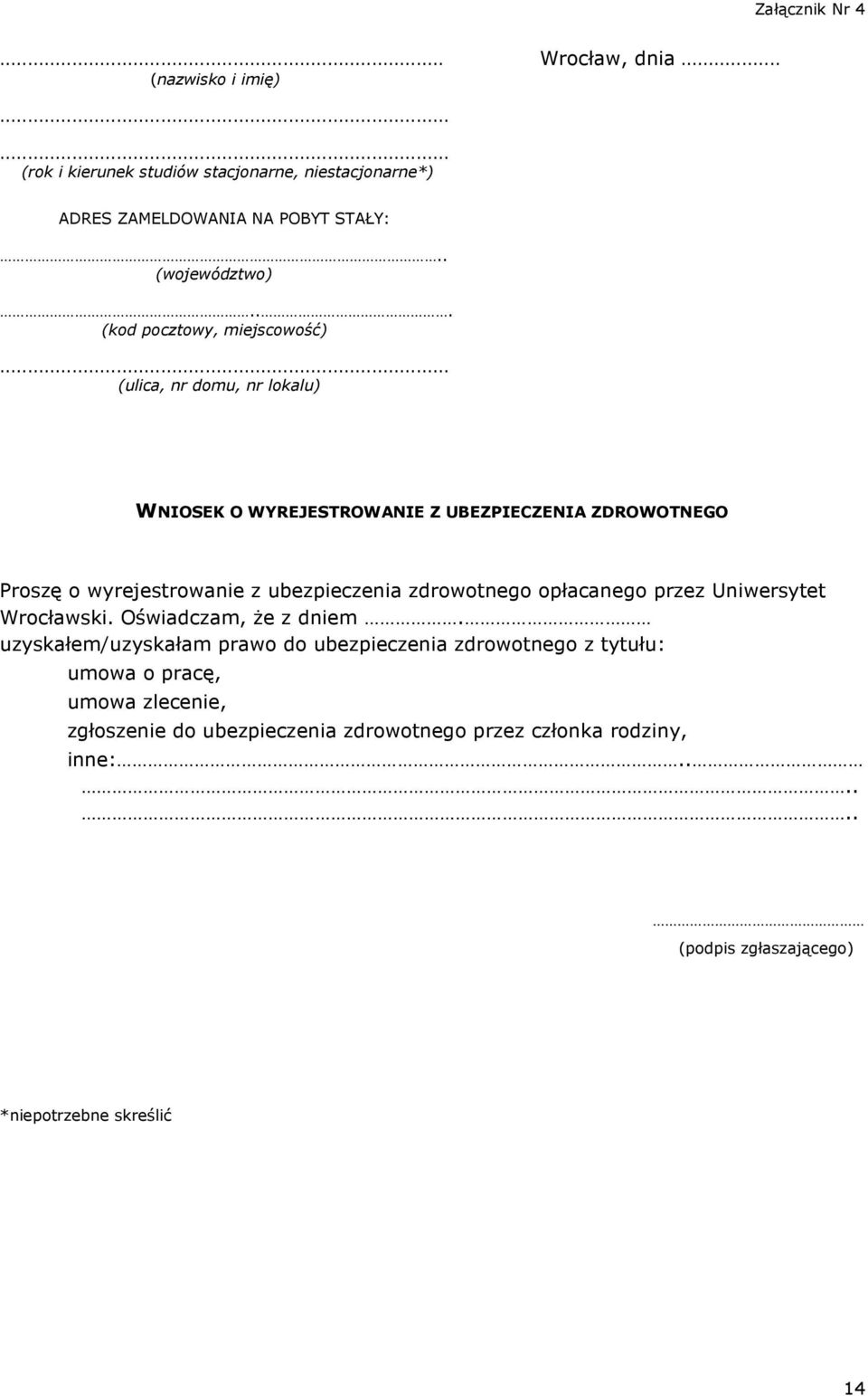 .. (ulica, nr domu, nr lokalu) WNIOSEK O WYREJESTROWANIE Z UBEZPIECZENIA ZDROWOTNEGO Proszę o wyrejestrowanie z ubezpieczenia zdrowotnego opłacanego przez