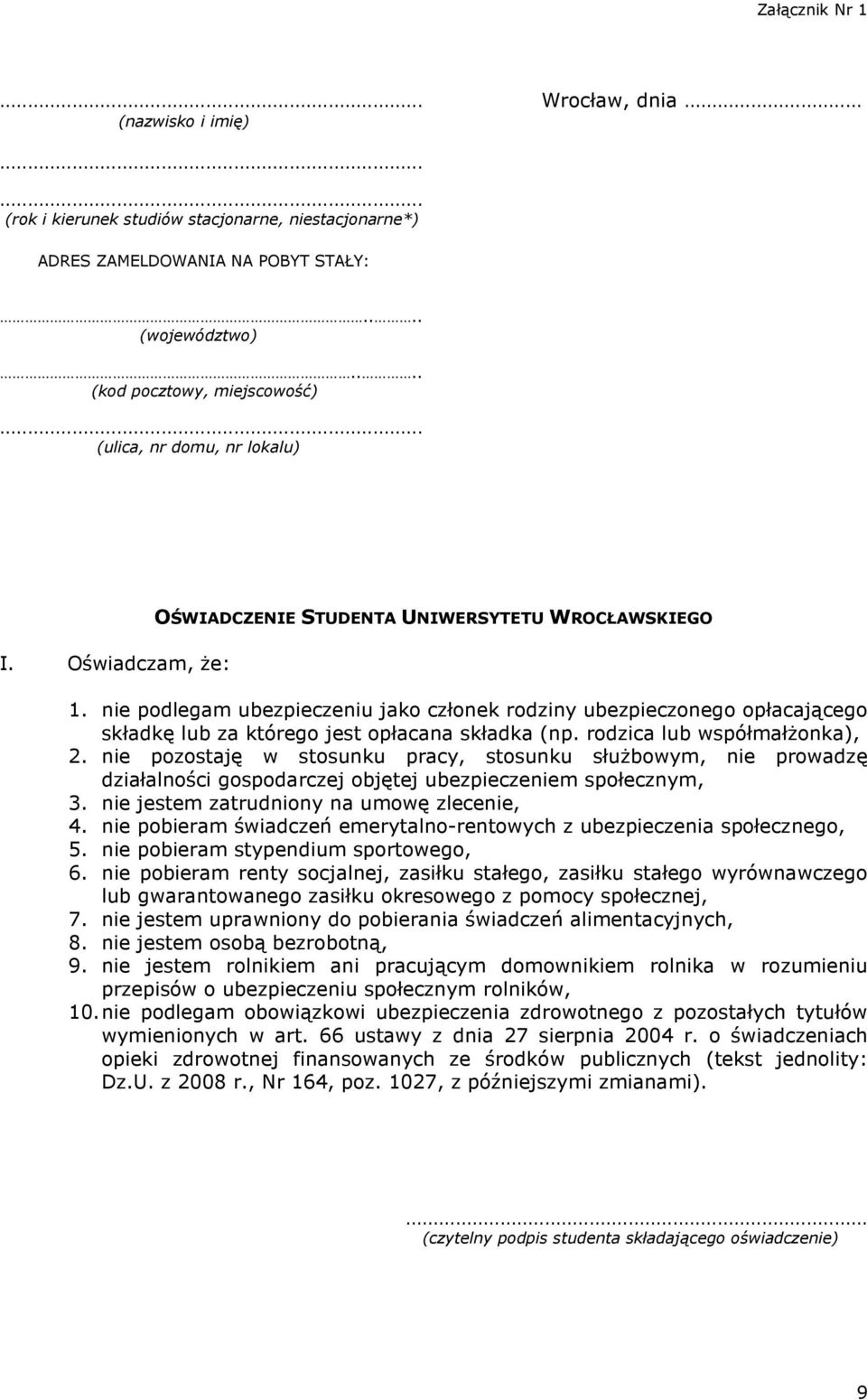 nie podlegam ubezpieczeniu jako członek rodziny ubezpieczonego opłacającego składkę lub za którego jest opłacana składka (np. rodzica lub współmałŝonka), 2.