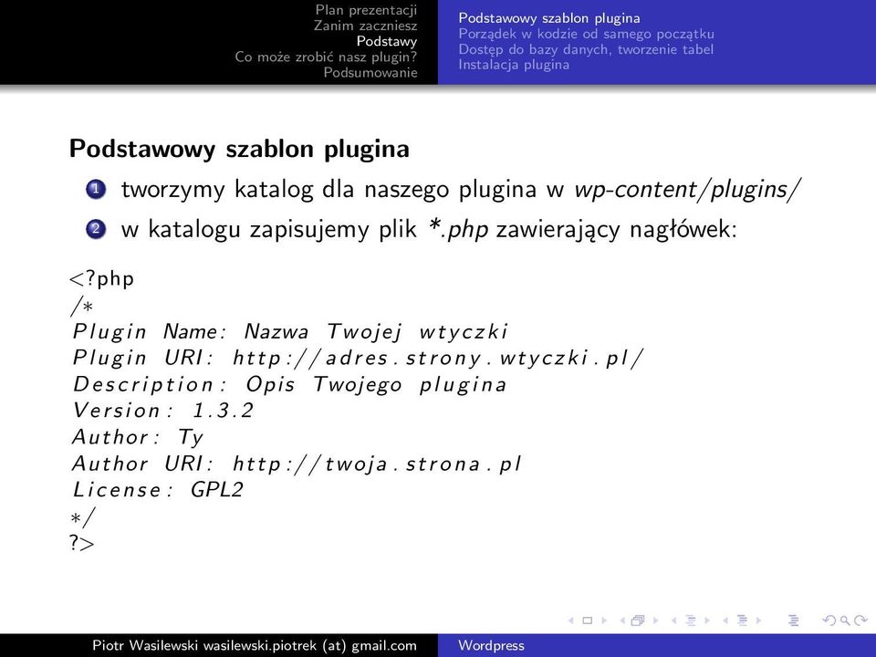 php / P l u g i n Name : Nazwa Twojej w t y c z k i P l u g i n URI : h t t p : / / a d r e s. s t r o n y. w t y c z k i. p l / D e s c r i p t i o n : Opis Twojego p l u g i n a V e r s i o n : 1.