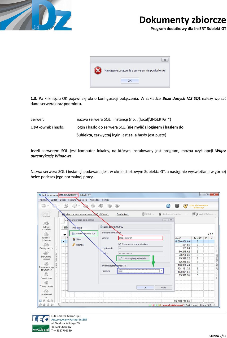 (local)\insertgt ) Użytkownik i hasło: login i hasło do serwera SQL (nie mylić z loginem i hasłem do Subiekta, zazwyczaj login jest sa, a hasło jest