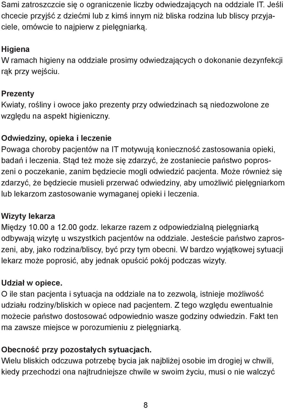 Higiena W ramach higieny na oddziale prosimy odwiedzających o dokonanie dezynfekcji rąk przy wejściu.