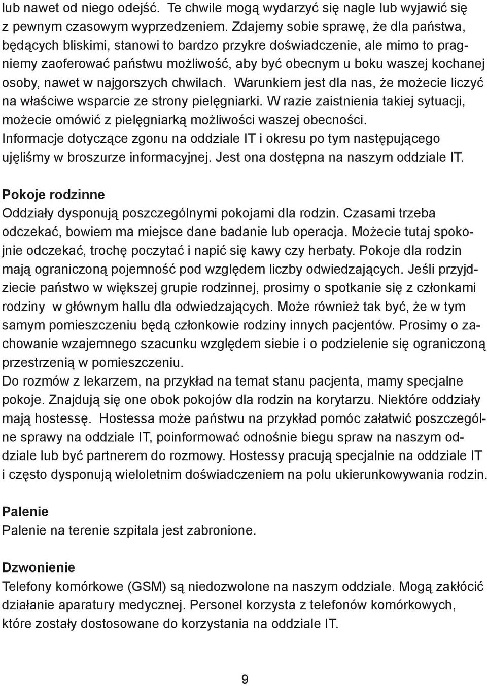 nawet w najgorszych chwilach. Warunkiem jest dla nas, że możecie liczyć na właściwe wsparcie ze strony pielęgniarki.