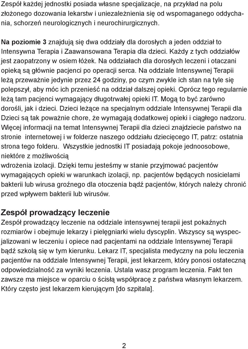 Na oddziałach dla dorosłych leczeni i otaczani opieką są głównie pacjenci po operacji serca.