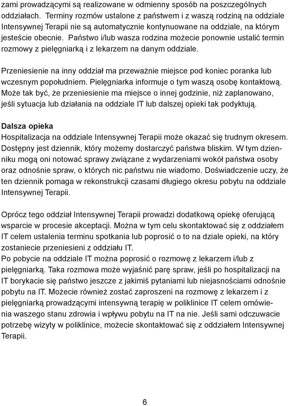 Państwo i/lub wasza rodzina możecie ponownie ustalić termin rozmowy z pielęgniarką i z lekarzem na danym oddziale.