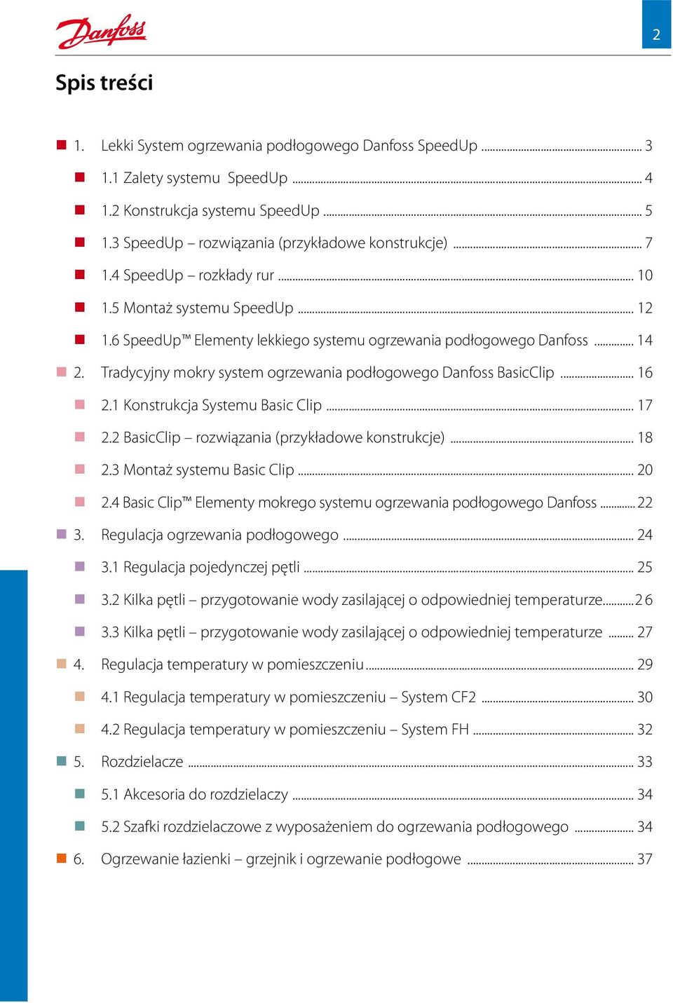 Tradycyjny mokry system ogrzewania podłogowego Danfoss BasicClip... 16 2.1 Konstrukcja Systemu Basic Clip... 17 2.2 BasicClip rozwiązania (przykładowe konstrukcje)... 18 2.3 Montaż systemu Basic Clip.