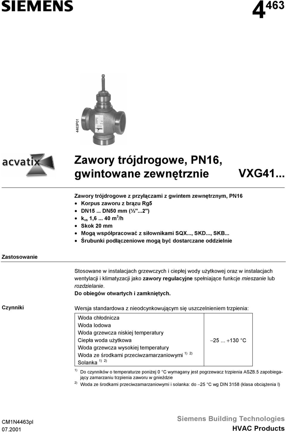 .. Śrubunki podłączeniowe mogą być dostarczane oddzielnie Zastosowanie Stosowane w instalacjach grzewczych i ciepłej wody użytkowej oraz w instalacjach wentylacji i klimatyzacji jako zawory