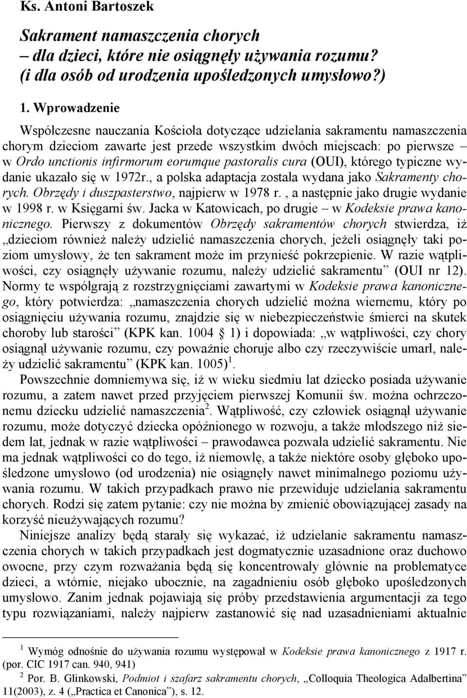 eorumque pastoralis cura (OUI), którego typiczne wydanie ukazało się w 1972r., a polska adaptacja została wydana jako Sakramenty chorych. Obrzędy i duszpasterstwo, najpierw w 1978 r.