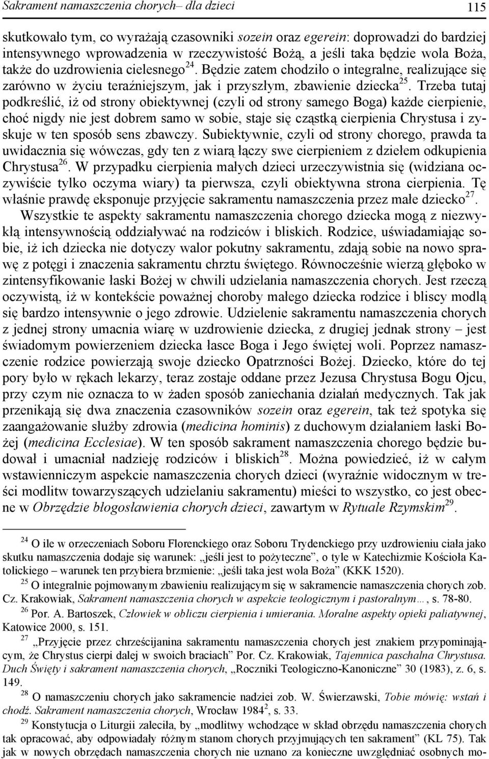 Trzeba tutaj podkreślić, iż od strony obiektywnej (czyli od strony samego Boga) każde cierpienie, choć nigdy nie jest dobrem samo w sobie, staje się cząstką cierpienia Chrystusa i zyskuje w ten