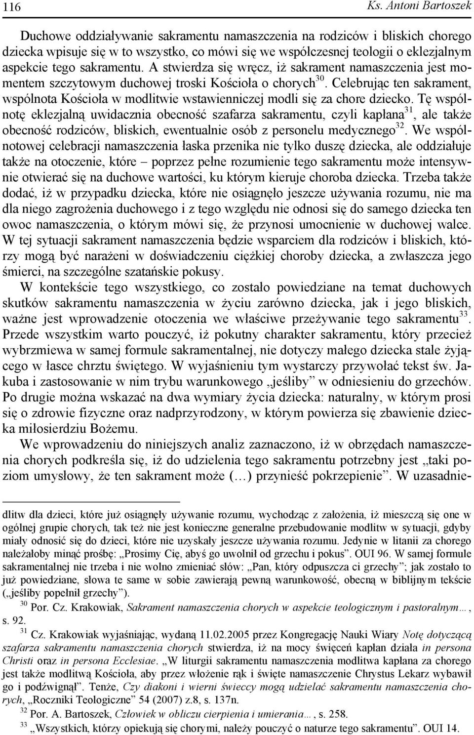 sakramentu. A stwierdza się wręcz, iż sakrament namaszczenia jest momentem szczytowym duchowej troski Kościoła o chorych 30.