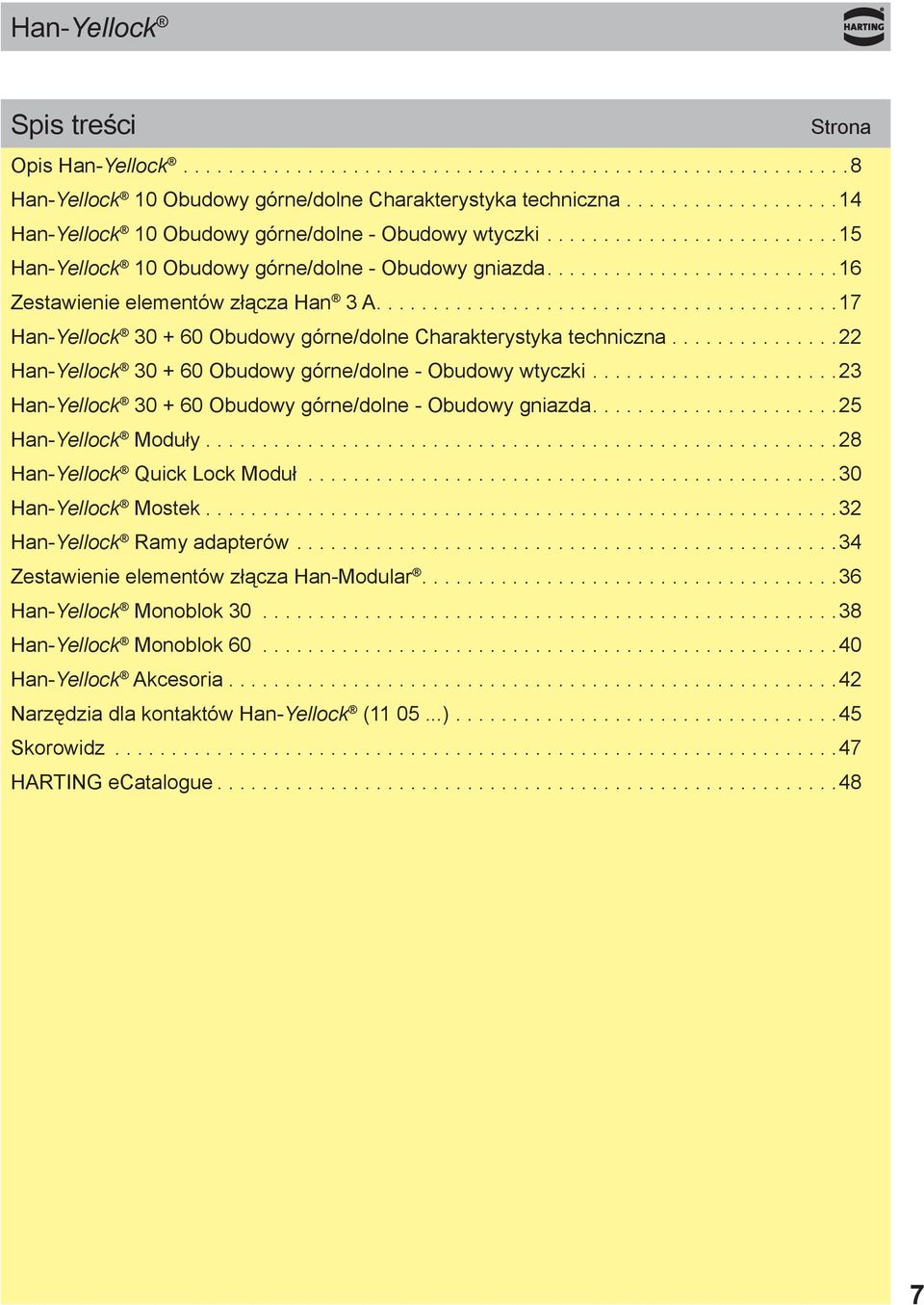 ... 22 Han-Yellock 30 + 60 Obudowy górne/dolne - Obudowy wtyczki.... 23 Han-Yellock 30 + 60 Obudowy górne/dolne - Obudowy gniazda.... 25 Han-Yellock Moduły.... 28 Han-Yellock Quick Lock Moduł.