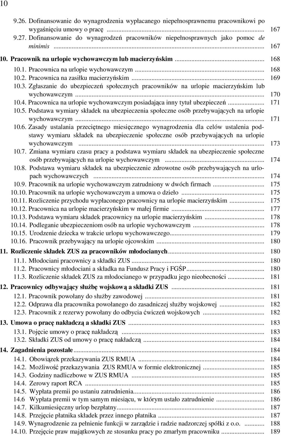 .. 168 10.2. Pracownica na zasiłku macierzyńskim... 169 10.3. Zgłaszanie do ubezpieczeń społecznych pracowników na urlopie macierzyńskim lub wychowawczym... 170 10.4.