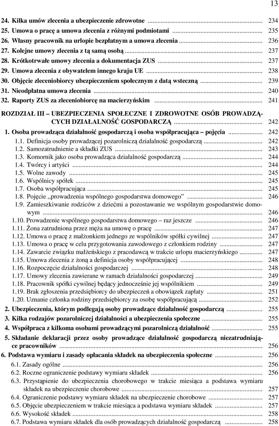 Objęcie zleceniobiorcy ubezpieczeniem społecznym z datą wsteczną... 239 31. Nieodpłatna umowa zlecenia... 240 32. Raporty ZUS za zleceniobiorcę na macierzyńskim.