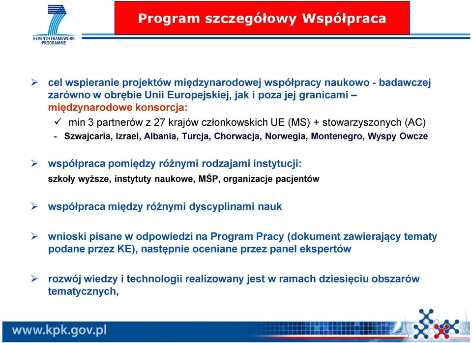 pomiędzy różnymi rodzajami instytucji: szkoły wyższe, instytuty naukowe, MŚP, organizacje pacjentów współpraca między różnymi dyscyplinami nauk wnioski pisane w odpowiedzi na