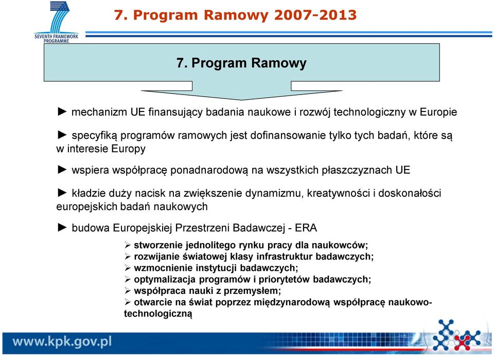 Europy wspiera współpracę ponadnarodową na wszystkich płaszczyznach UE kładzie duży nacisk na zwiększenie dynamizmu, kreatywności i doskonałości europejskich badań naukowych budowa