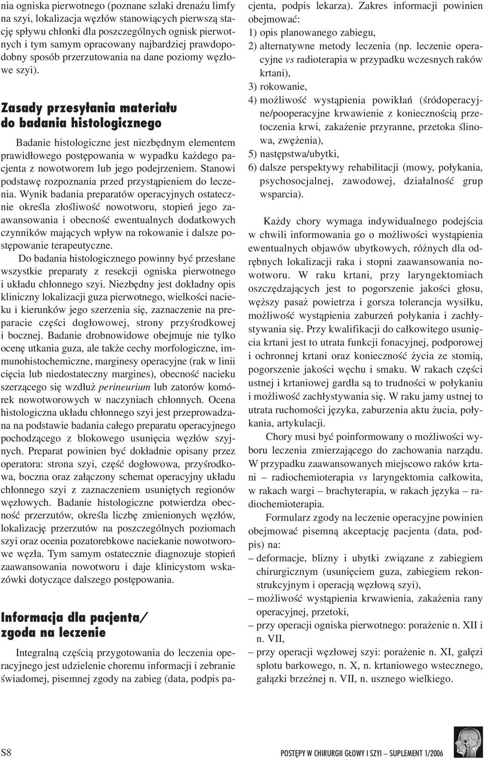 Zasady przesy³ania materia³u do badania histologicznego Badanie histologiczne jest niezbêdnym elementem prawid³owego postêpowania w wypadku ka dego pacjenta z nowotworem lub jego podejrzeniem.